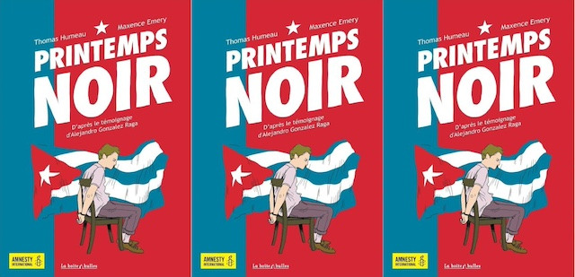 Tripled graphic novel cover of a man handcuffed to a chair in front of the Cuban flag on a blue and red background. Text reads "Printemps noir, d'après le témoignage d'Alejandro González Raga."