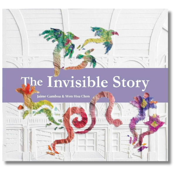 Book cover of "The Invisible Story." Colorful birds and flowers emerge from a white paper collage of a library.