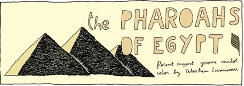 Comic strip of three pyramids against a yellow background with the text: "The Pharaohs of Egypt, Florent Ruppert, Jérôme Mulot, color by Sébastien Lumineau.